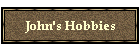 John's Hobbies